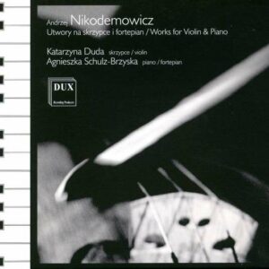 Nikodemowicz, Andrzej (*1925): Nikodemowicz: Works For Violin & Pi
