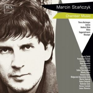 Stanczyk, Marcin (B.1977): Stanczyk: Chamber Music
