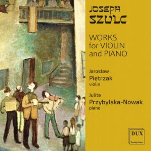Szulc, Josef Zygmunt (1875-1956): Szulc: Works For Violin And Piano