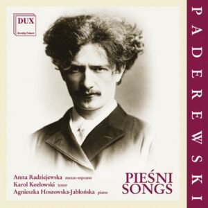 Ignacy Jan Paderewski: Songs - Anna Radziejewska