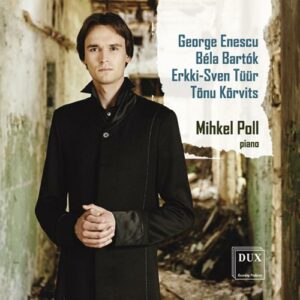 Mihkel Poll joue Enescu, Bartok, Tüür… : Œuvres pour piano.