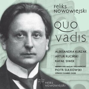 Felix Nowowiejski : Quo Vadis, oratorio. Kurzak, Rucinski, Siwek, Szumski, Bialic, Sulkowski.