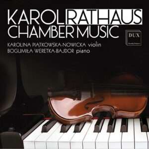 Karol Rathaus : Musique de chambre. Piatkowska-Nowicka, Weretka-Bajdor.