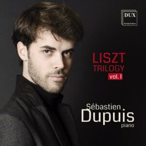 Sébastien Dupuis : Liszt Trilogy, vol. 1.