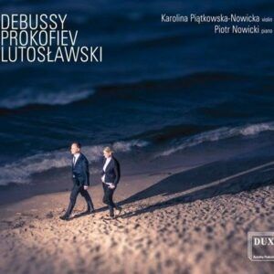 Debussy / Prokofiev / Lutoslawski: Sonatas & Partita - Karolina Pi?tkowska-Nowick