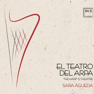El Teatro Del Arpa : La musique pour harpe en Espagne au 17ème siècle. Mayer, Sordo, Garay, Agueda.