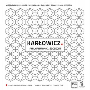 Mieczyslaw Karlowicz : Concerto pour violon - Œuvres orchestrales. Niziol, Borowicz.