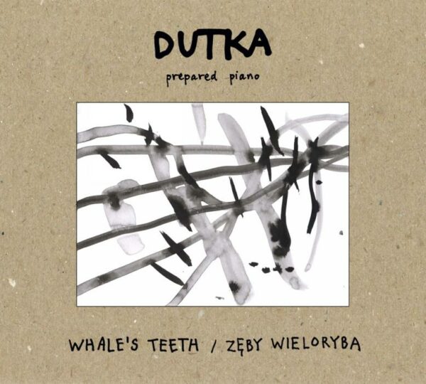 Marcin Dutka : Whale's Teeth, œuvres pour piano préparé. Dutka.