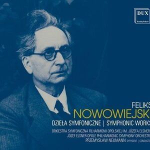 Felix Nowowiejski: Symphonic Works - Jozef Elsner