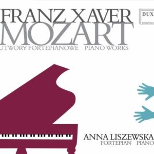 Franz Xaver Mozart: Piano Works - Anna Liszewska