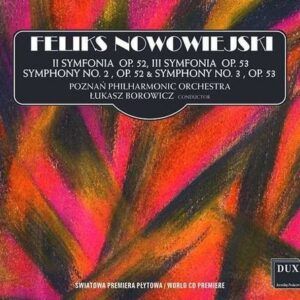 Feliks Nowowiejski: Symphonies Nos.2 & 3 - Lukasz Borowicz