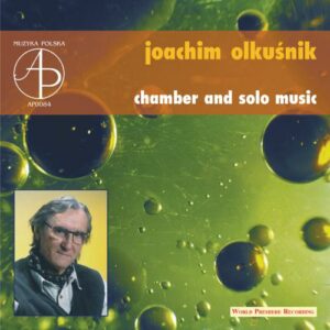 Joachim Olkusnik : Musique de chambre et pour instruments seuls.