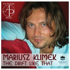 Mariusz Klimek : The Drift Like That.