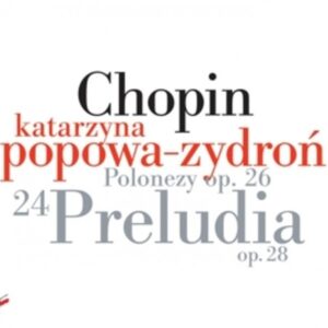 Chopin: Preludes Op. 28,  Polonaises Op. 26 - Popowa-Zydron