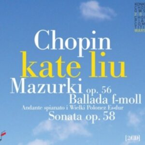 Chopin: Mazurkas Op. 56 / Ballade F Minor / Sonata Op. 58 - Kate Liu