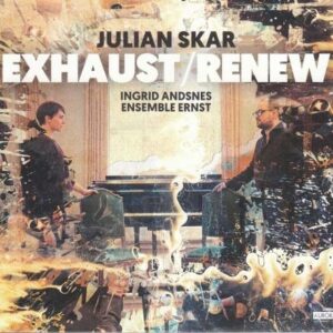 Julian Skar: Exhaust/Renew - Ingrid Andsnes