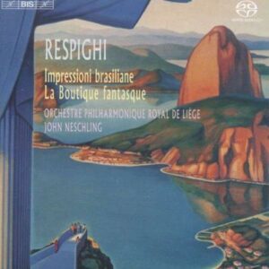 Respighi: Impressioni Brasiliane / La Boutique Fantasque - Orchestre Philharmonique Royal De Liege / Neschling