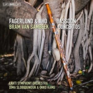 Aho / Fagerlund: Bassoon Concertos - Bram Van Sambeek