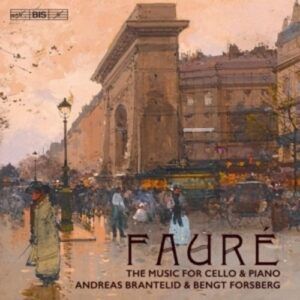 Fauré: The Music For Cello & Piano - Andreas Brantelid