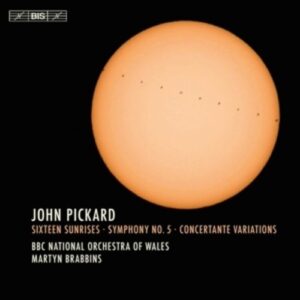 Pickard: Sixteen Sunrises, Symphony No. 5 - Martyn Brabbins