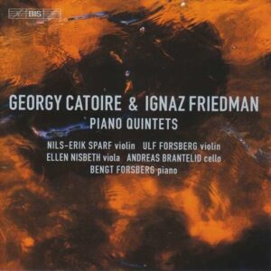 Gregory Catoire / Ignace Friedman: Piano Quintets - Bengt Forsberg