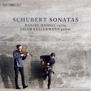 Schubert: Sonatas On Violin And Guitar - Jacob Kellermann & Daniel Migdal