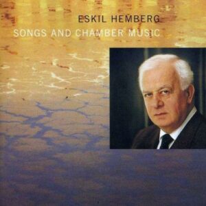 Eskil Hemberg : Songs and Chamber Music