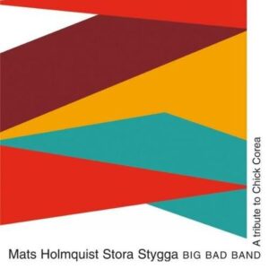 Mats Holmquist Stora Stygga Big Bad Band : A Tribute to Chick Corea