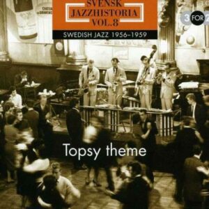 Swedish Jazz History, Vol. 8 (1956-1959) - Topsy Theme
