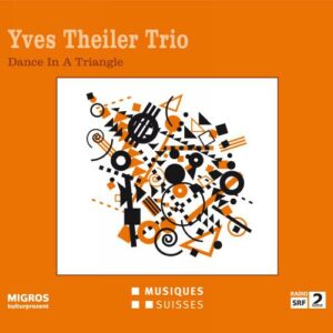Yves Theiler Trio : Dance In A Triangle.