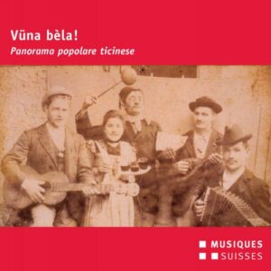 Vünal bèla! Panorama de la musique populaire du Tessin.
