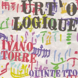 Ivano Torre Quintetto : Urt' O Logique