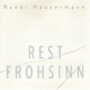 Ruedi Häusermann : Rest Frohsinn