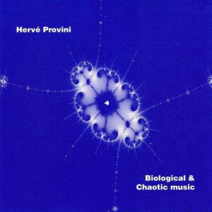 Hervé Provini : Biological & Chaotic Music