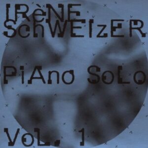 Piano Solo Vol. 1 - Irene Schweizer