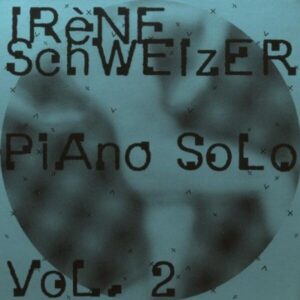 Piano Solo Vol. 2 - Irene Schweizer