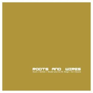 Roots And Wires - Koch-Schutz-Studer