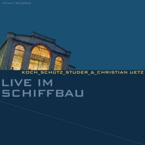 Live Im Schiffbau - Koch-Schutz-Studer