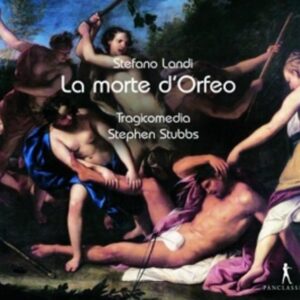 Stefano Landi: La Morte D'Orfeo