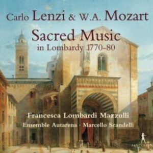 Carlo Lenzi & W.A. Mozart: Sacred Music In Lombardy 1770-80 - Francesca Lombardi Mazzulli / Ensemble Autarena  /