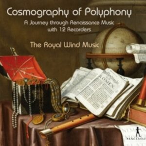 Cosmography of Polyphony, A Journey Through Renaissance Music With 12 Recorders - The Royal Wind Music