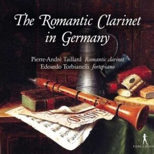 The Romantic Clarinet In Germany - Pierre-Andre Taillard