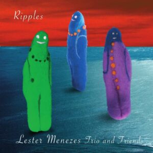 Lester Menezes Trio And Friends : Ripples