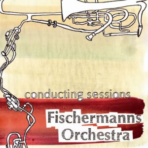 Fischermanns Orchestra : conducting sessions