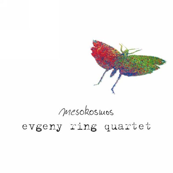 Evgeny Ring Quartet Feat. Bastian Ruppert : Mesokosmos