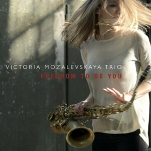 Victoria Mozalevskaya Trio : Freedom to Be You