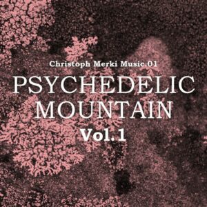 Christoph Merki Music.01 : Psychedelic Mountain Vol.1