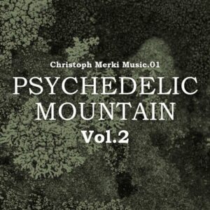 Christoph Merki Music.01 : Psychedelic Mountain Vol.2
