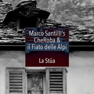 Marco Santilli’S Cheroba & Il Fiato Delle Alpi : La Stüa