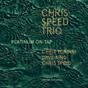 Platinum On Tap - Chris Speed Trio